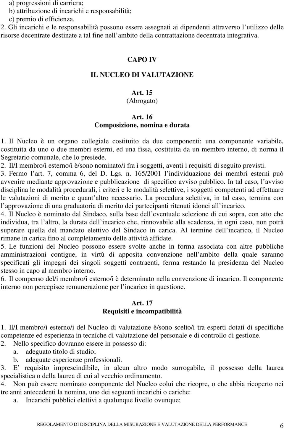 CAPO IV IL NUCLEO DI VALUTAZIONE Art. 15 (Abrogato) Art. 16 Composizione, nomina e durata 1.