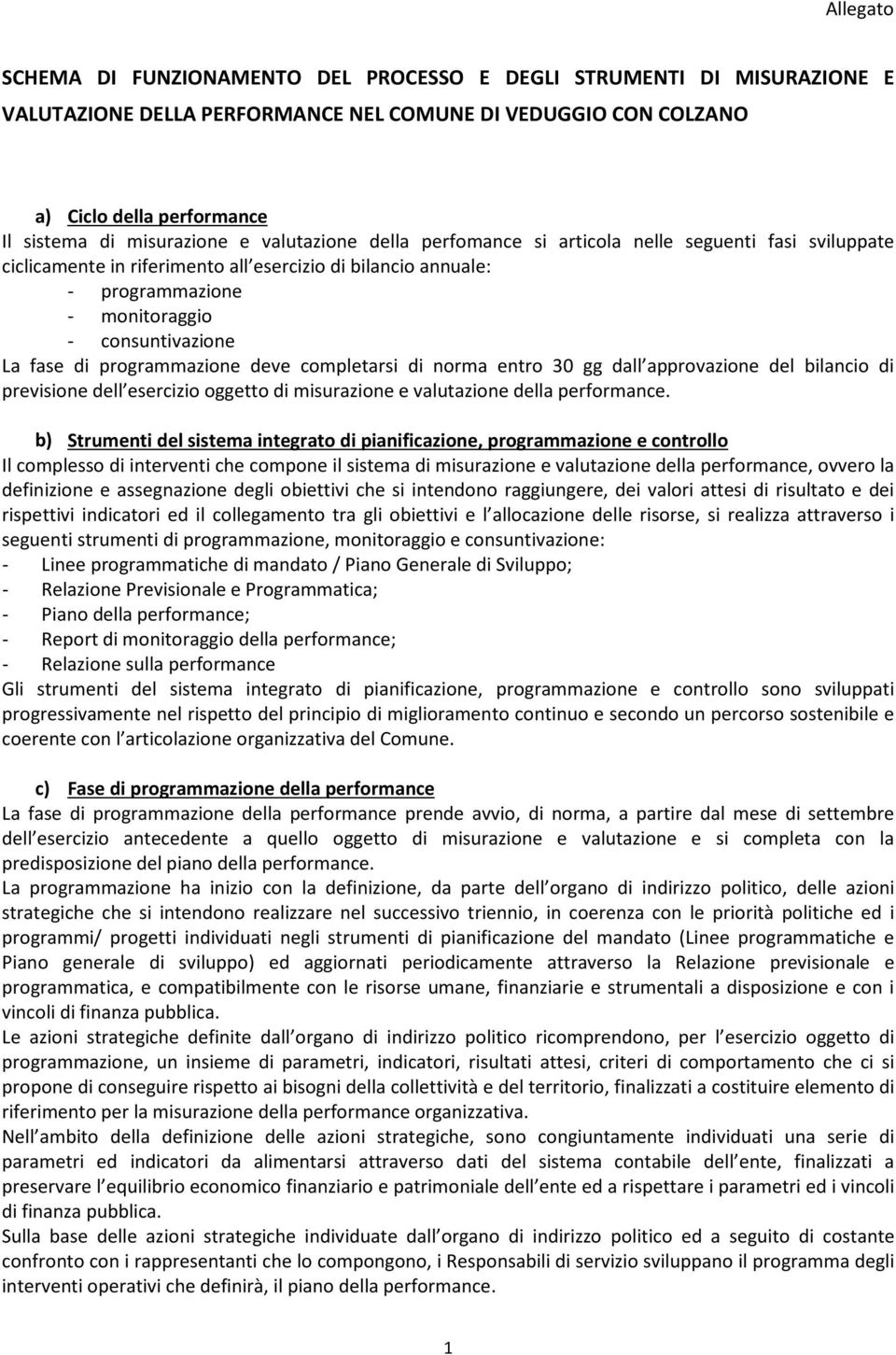 programmazione deve completarsi di norma entro 30 gg dall approvazione del bilancio di previsione dell esercizio oggetto di misurazione e valutazione della performance.