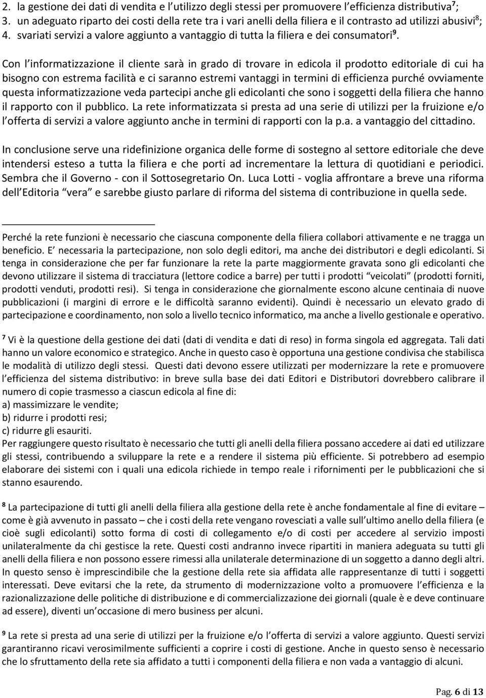 svariati servizi a valore aggiunto a vantaggio di tutta la filiera e dei consumatori 9.