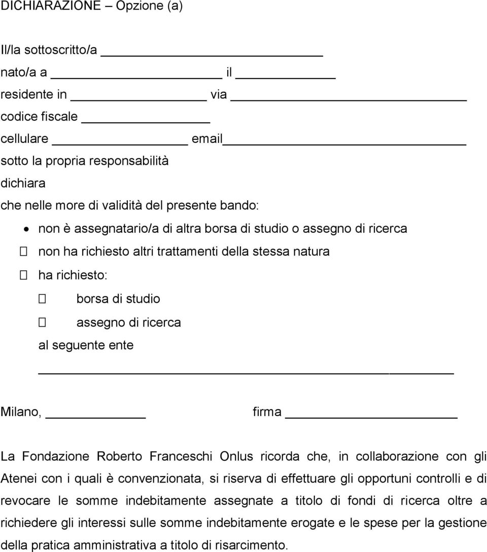 firma La Fondazione Roberto Franceschi Onlus ricorda che, in collaborazione con gli Atenei con i quali è convenzionata, si riserva di effettuare gli opportuni controlli e di revocare le somme