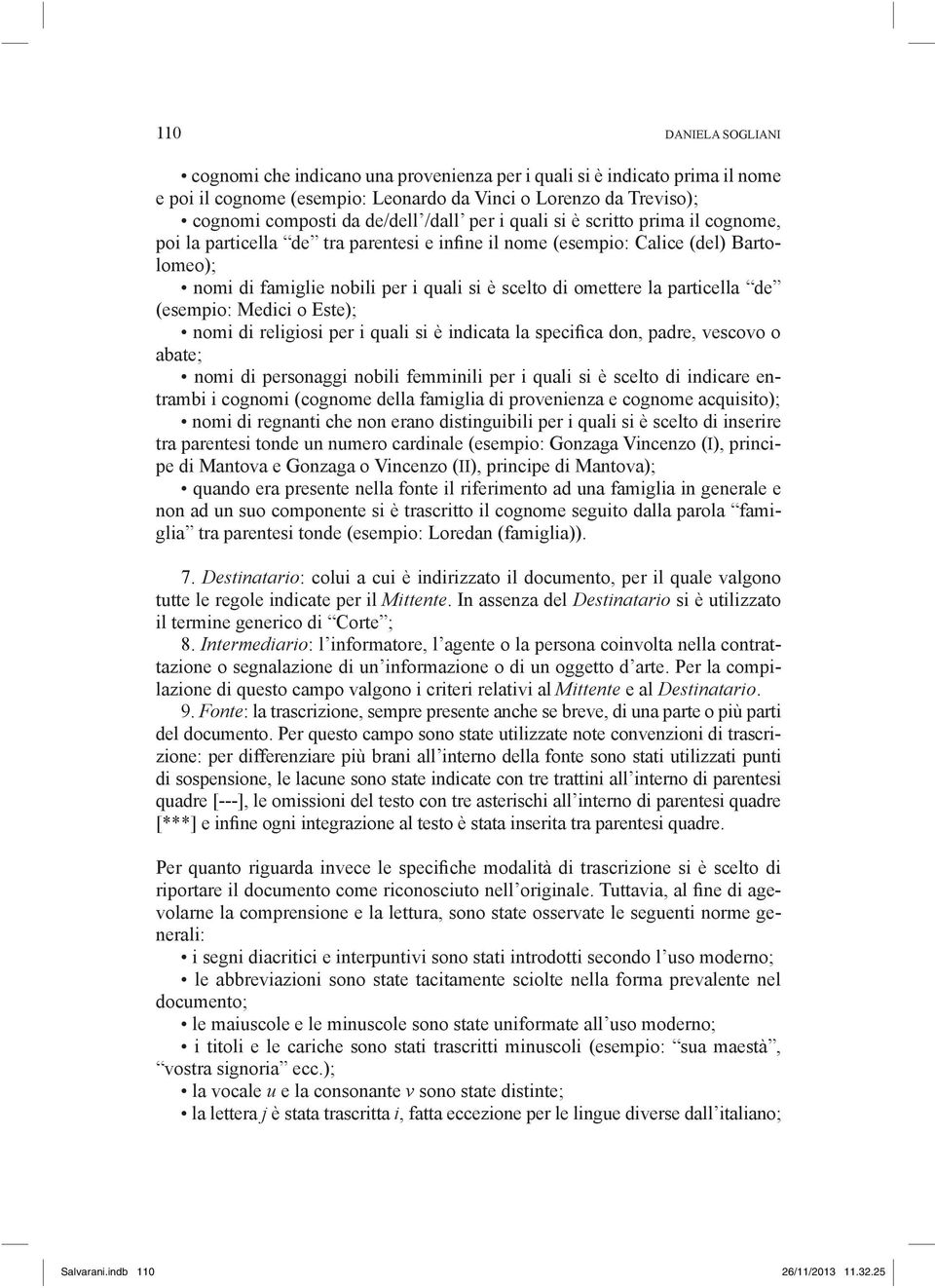 particella de (esempio: Medici o Este); nomi di religiosi per i quali si è indicata la speciica don, padre, vescovo o abate; nomi di personaggi nobili femminili per i quali si è scelto di indicare