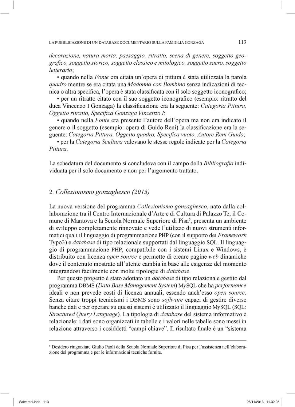 di tecnica o altra speciica, l opera è stata classiicata con il solo soggetto iconograico; per un ritratto citato con il suo soggetto iconograico (esempio: ritratto del duca Vincenzo I Gonzaga) la