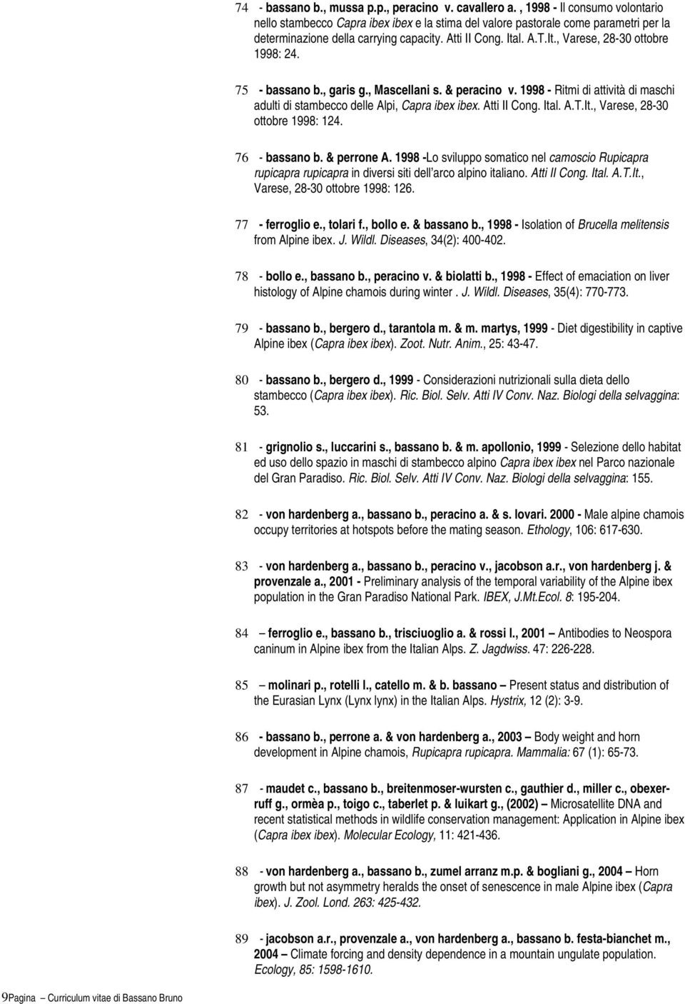 l. A.T.It., Varese, 28-30 ottobre 1998: 24. 75 - bassano b., garis g., Mascellani s. & peracino v. 1998 - Ritmi di attività di maschi adulti di stambecco delle Alpi, Capra ibex ibex. Atti II Cong.