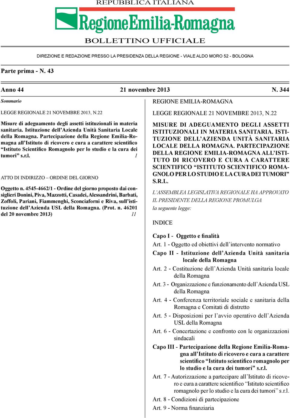 Partecipazione della Regione Emilia-Romagna all Istituto di ricovero e cura a carattere scientifico Istituto Scientifico Romagnolo per lo studio e la cura dei tumori s.r.l. 1 ATTO DI INDIRIZZO ORDINE DEL GIORNO Oggetto n.