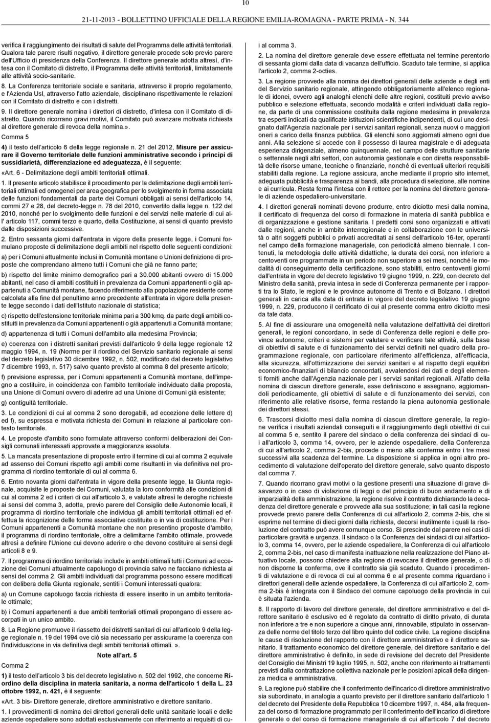 Il direttore generale adotta altresì, d'intesa con il Comitato di distretto, il Programma delle attività territoriali, limitatamente alle attività socio-sanitarie. 8.