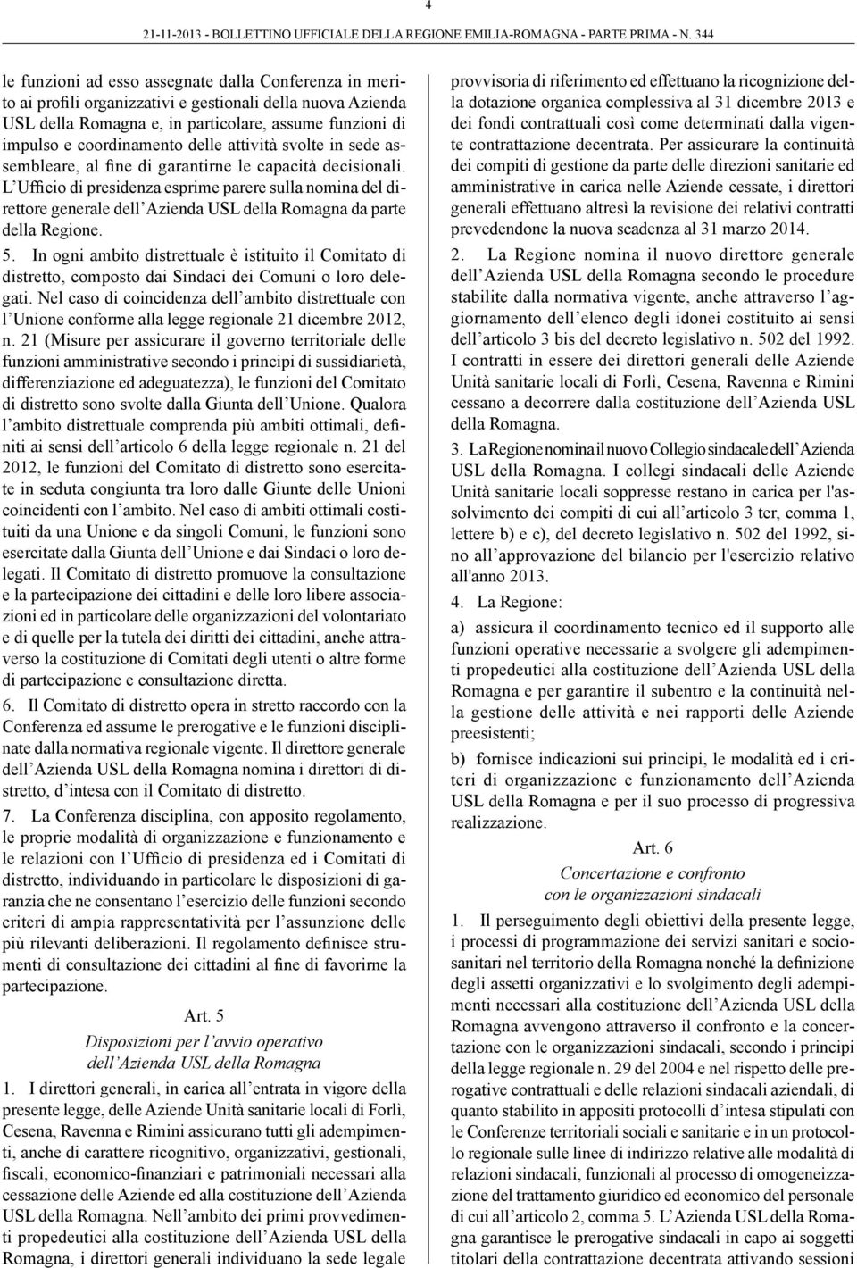 L Ufficio di presidenza esprime parere sulla nomina del direttore generale dell Azienda USL della Romagna da parte della Regione. 5.