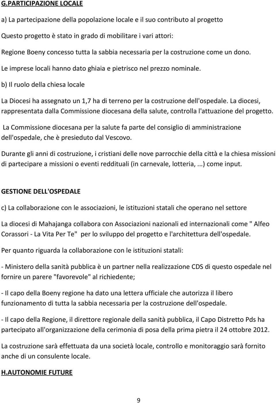 b) Il ruolo della chiesa locale La Diocesi ha assegnato un 1,7 ha di terreno per la costruzione dell'ospedale.