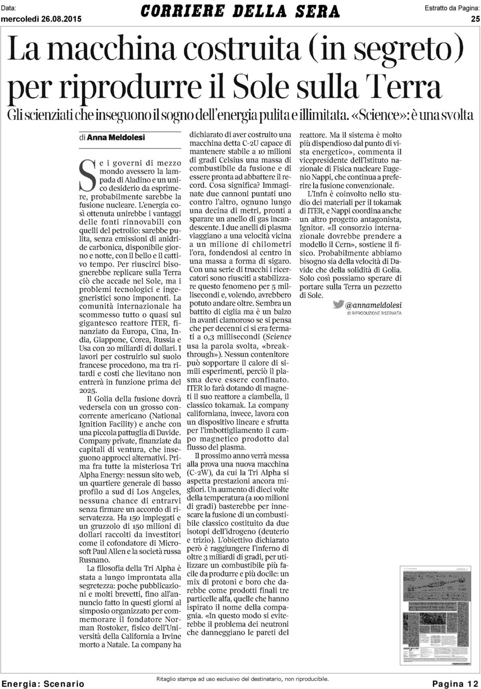 L'energia così ottenuta unirebbe i vantaggi delle fonti rinnovabili con quelli del petrolio : sarebbe pulita, senza emissioni di anidride carbonica, disponibile giorno e notte, con il bello e il