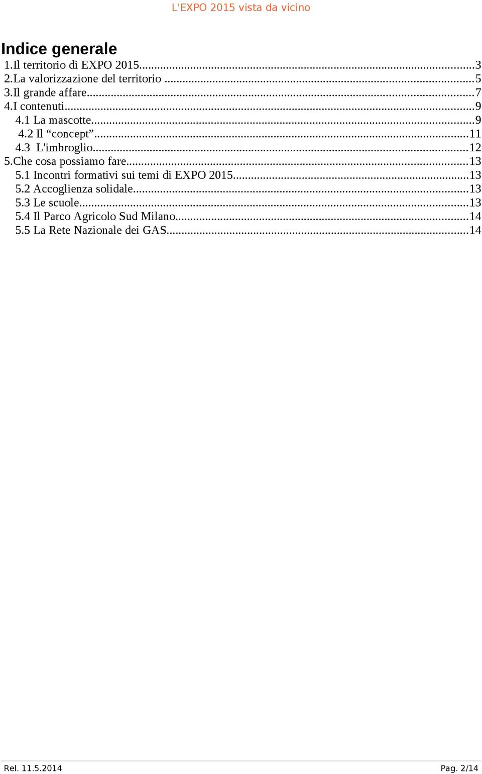 Che cosa possiamo fare...13 5.1 Incontri formativi sui temi di EXPO 2015...13 5.2 Accoglienza solidale.