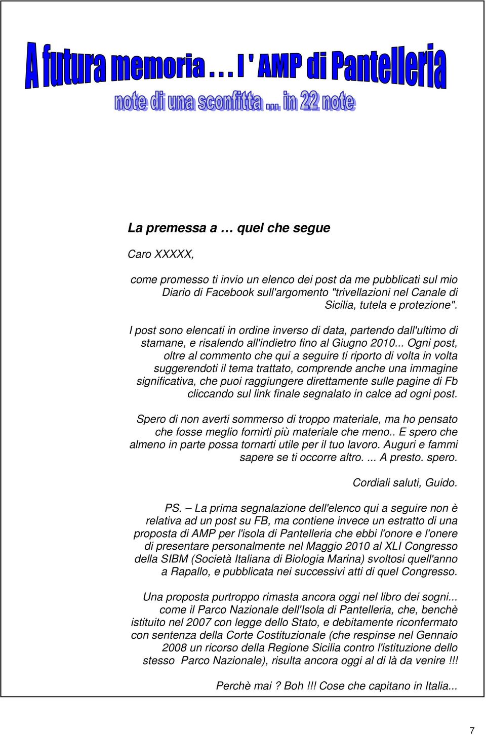 .. Ogni post, oltre al commento che qui a seguire ti riporto di volta in volta suggerendoti il tema trattato, comprende anche una immagine significativa, che puoi raggiungere direttamente sulle