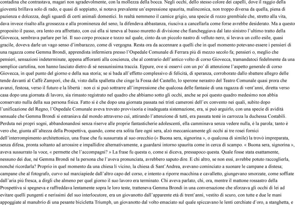 da quella, piena di pazienza e dolcezza, degli sguardi di certi animali domestici.