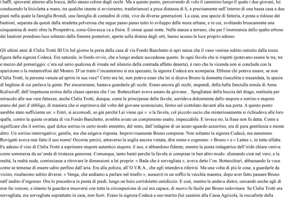 precisamente nell interno di una bassa casa a due piani nella quale la famiglia Brondi, una famiglia di contadini di città, vive da diverse generazioni.