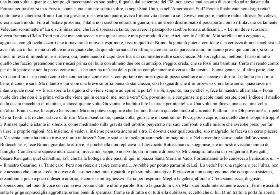 Lui era giovane, insisteva suo padre, aveva l intera vita davanti a sé. Doveva emigrare, mettere radici altrove. Se voleva, c era ancora modo.