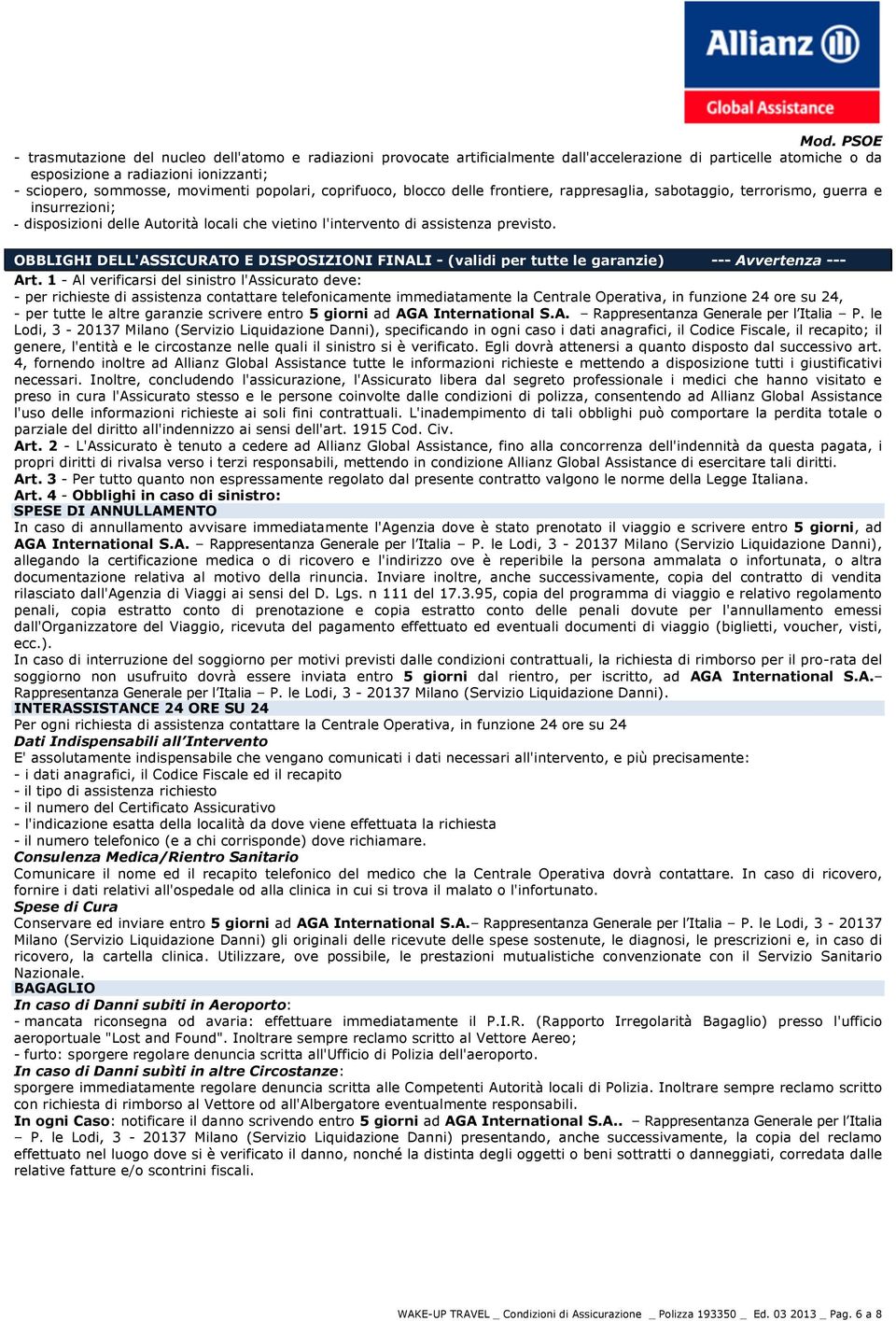 OBBLIGHI DELL'ASSICURATO E DISPOSIZIONI FINALI - (validi per tutte le garanzie) --- Avvertenza --- Art.