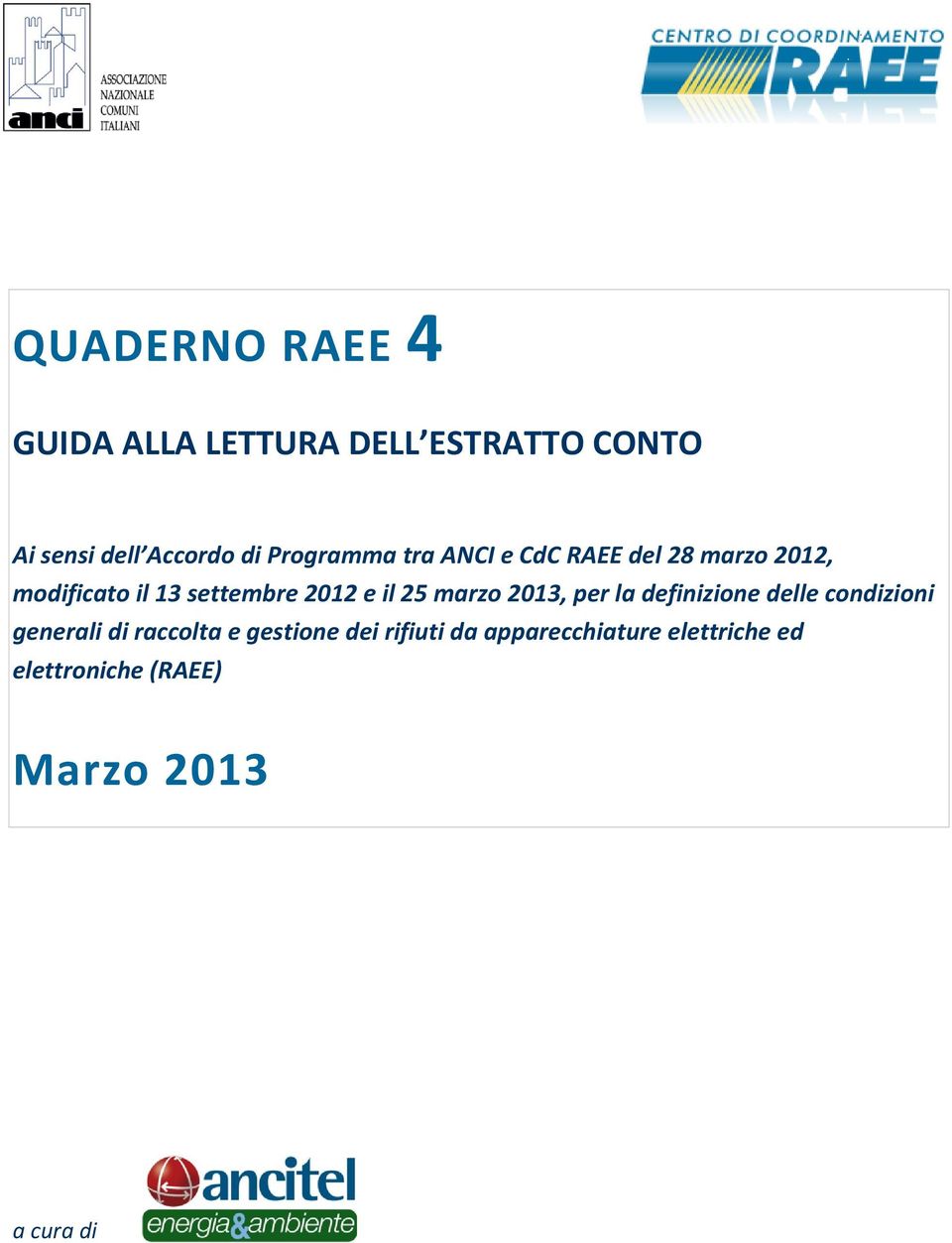 il 25 marzo 2013, per la definizione delle condizioni generali di raccolta e