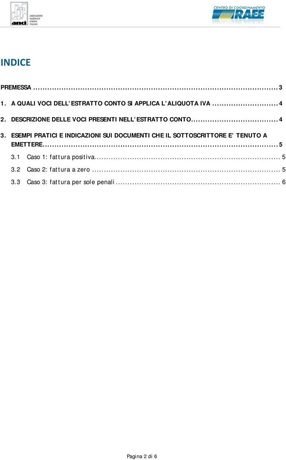 ESEMPI PRATICI E INDICAZIONI SUI DOCUMENTI CHE IL SOTTOSCRITTORE E TENUTO A EMETTERE...5 3.