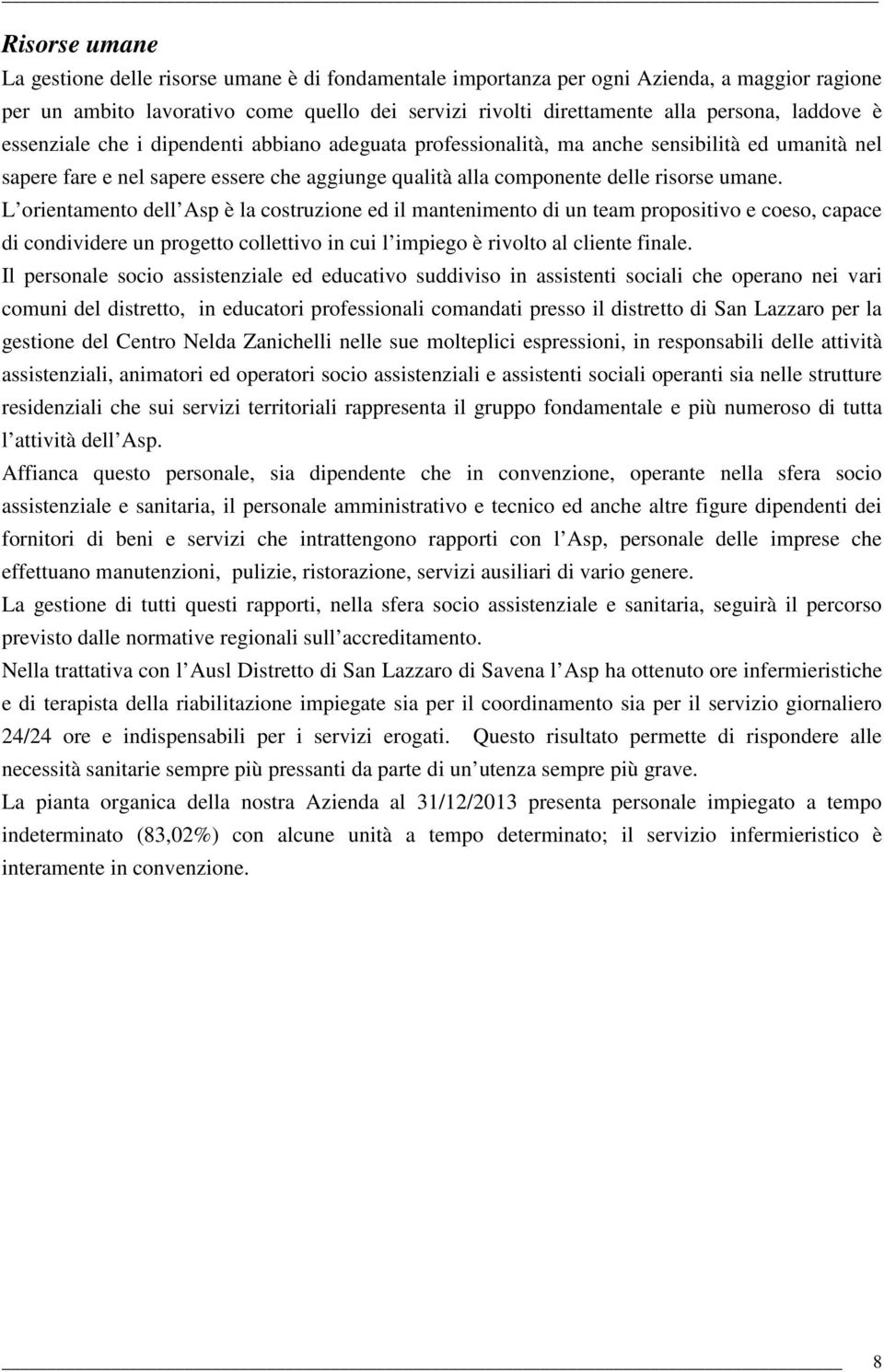 L orientamento dell Asp è la costruzione ed il mantenimento di un team propositivo e coeso, capace di condividere un progetto collettivo in cui l impiego è rivolto al cliente finale.