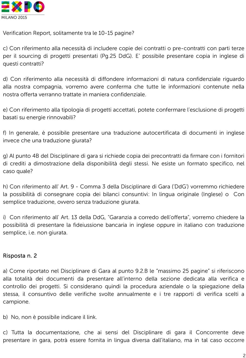 d) Con riferimento alla necessità di diffondere informazioni di natura confidenziale riguardo alla nostra compagnia, vorremo avere conferma che tutte le informazioni contenute nella nostra offerta