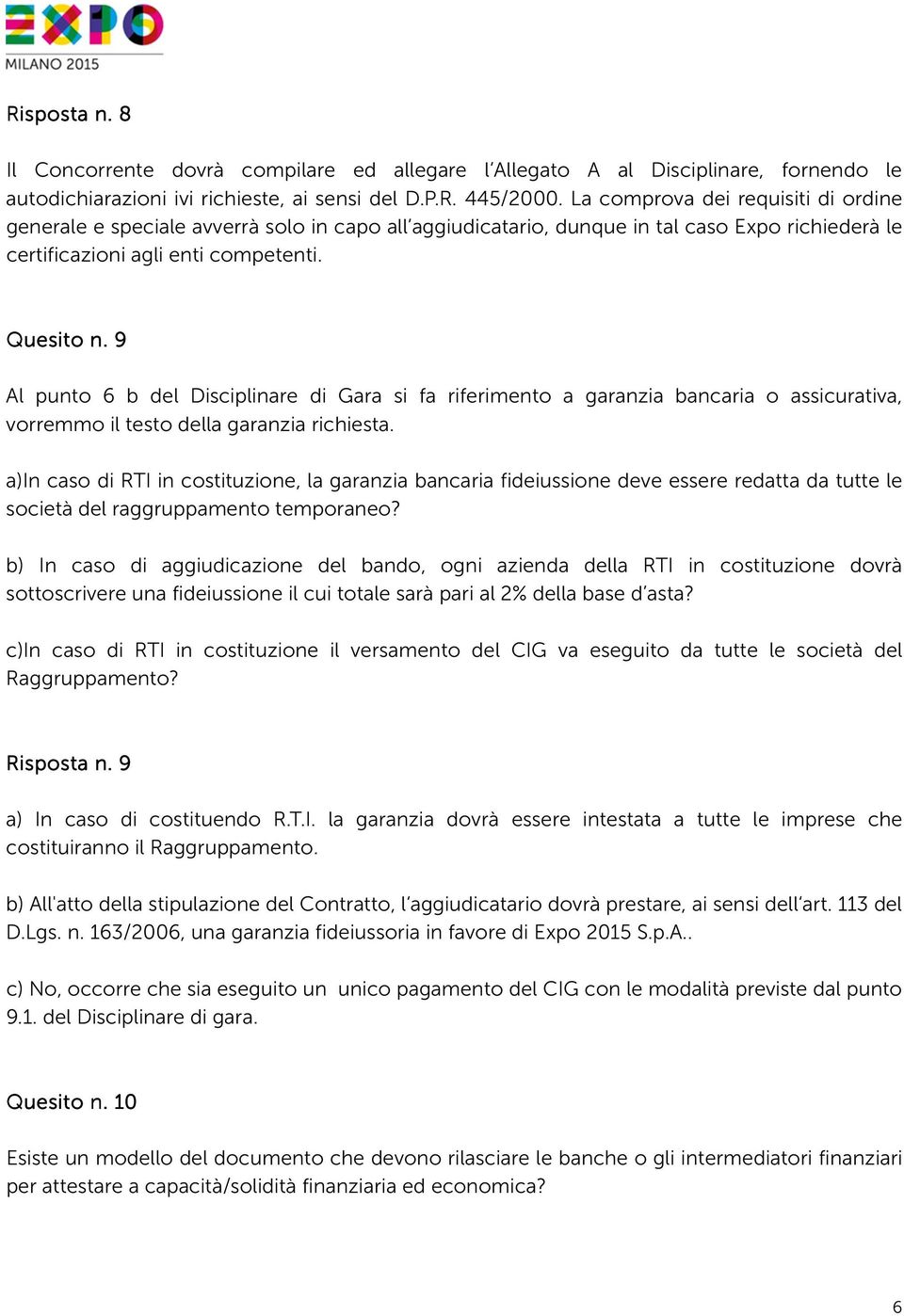 9 Al punto 6 b del Disciplinare di Gara si fa riferimento a garanzia bancaria o assicurativa, vorremmo il testo della garanzia richiesta.