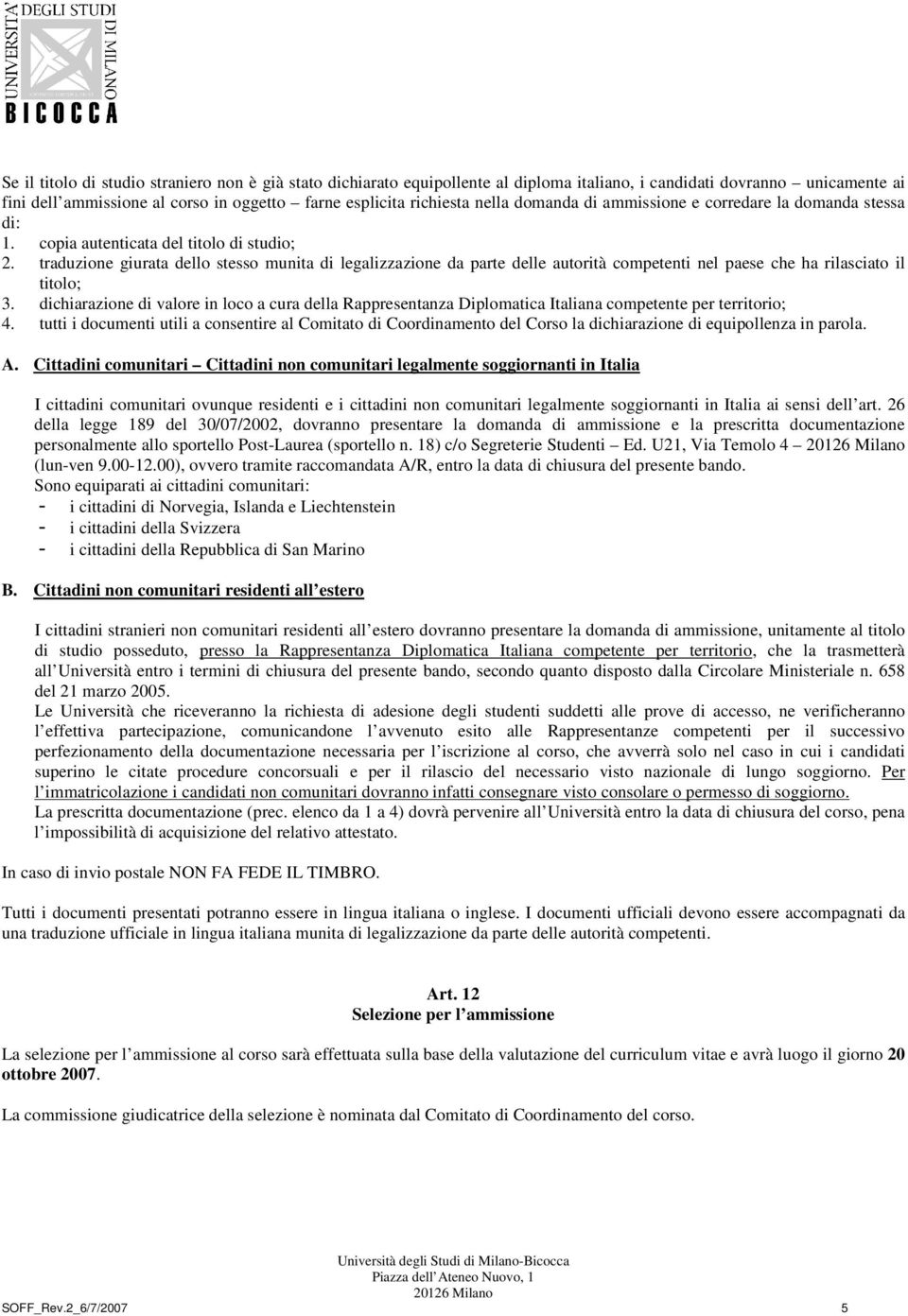 traduzione giurata dello stesso munita di legalizzazione da parte delle autorità competenti nel paese che ha rilasciato il titolo; 3.