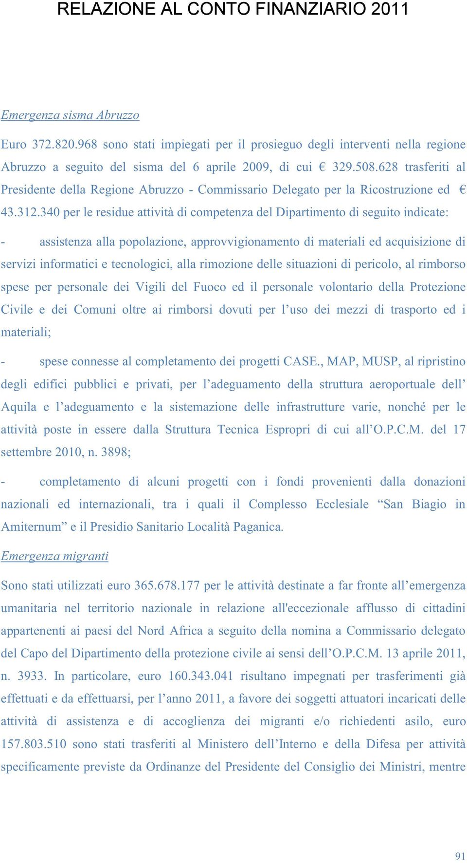 340 per le residue attività di competenza del Dipartimento di seguito indicate: - assistenza alla popolazione, approvvigionamento di materiali ed acquisizione di servizi informatici e tecnologici,