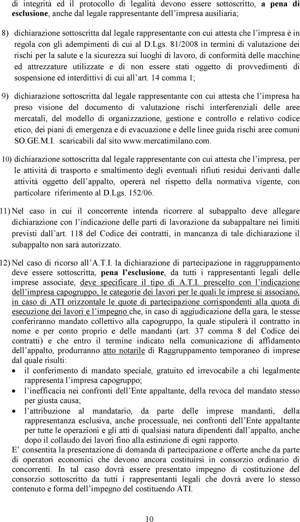 81/2008 in termini di valutazione dei rischi per la salute e la sicurezza sui luoghi di lavoro, di conformità delle macchine ed attrezzature utilizzate e di non essere stati oggetto di provvedimenti