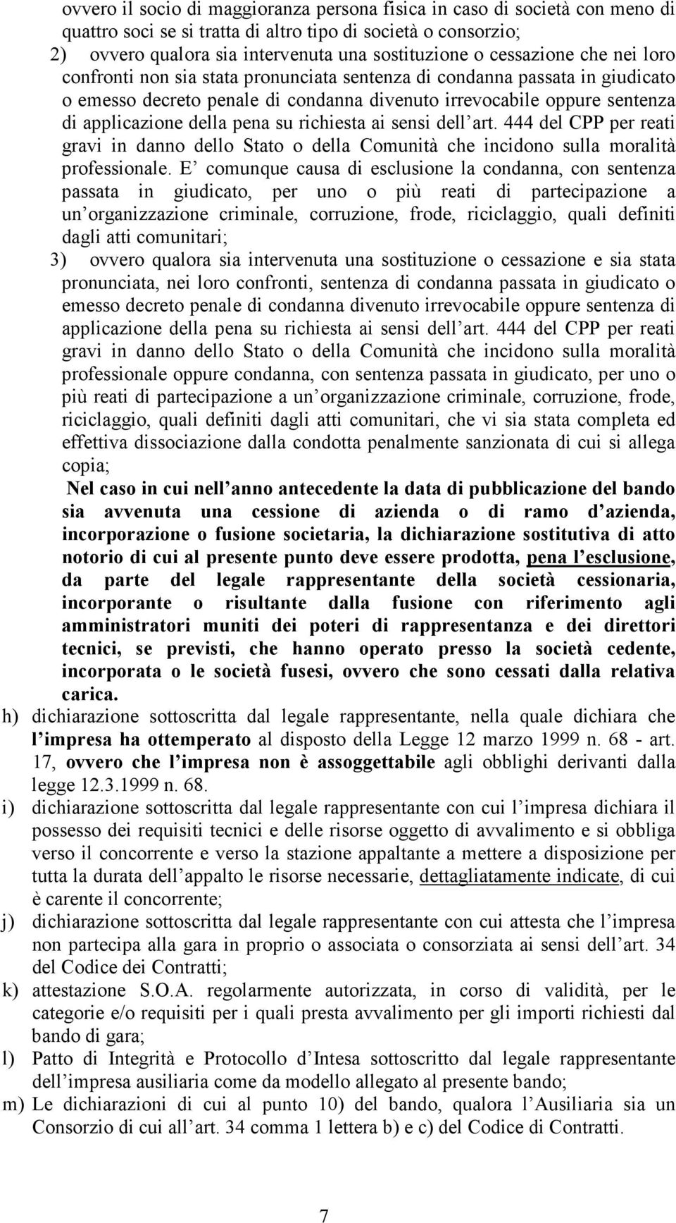 pena su richiesta ai sensi dell art. 444 del CPP per reati gravi in danno dello Stato o della Comunità che incidono sulla moralità professionale.