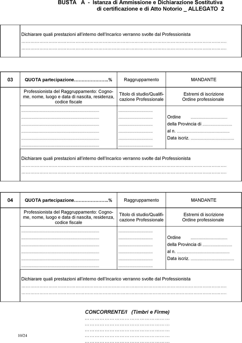 . al n.... Data iscriz.... Dichiarare quali prestazioni all interno dell Incarico verranno svolte dal Professionista.. 04 QUOTA partecipazione.. al n.... Data iscriz.... Dichiarare quali prestazioni all interno dell Incarico verranno svolte dal Professionista.. 10/24