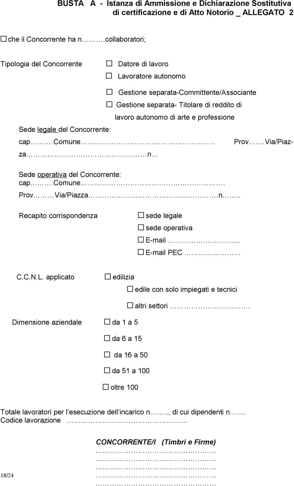 lavoro autonomo di arte e professione Sede legale del Concorrente: cap.comune... Prov. Via/Piazzan Sede operativa del Concorrente: cap.comune. Prov Via/Piazza.n.. Recapito corrispondenza sede legale sede operativa E-mail.