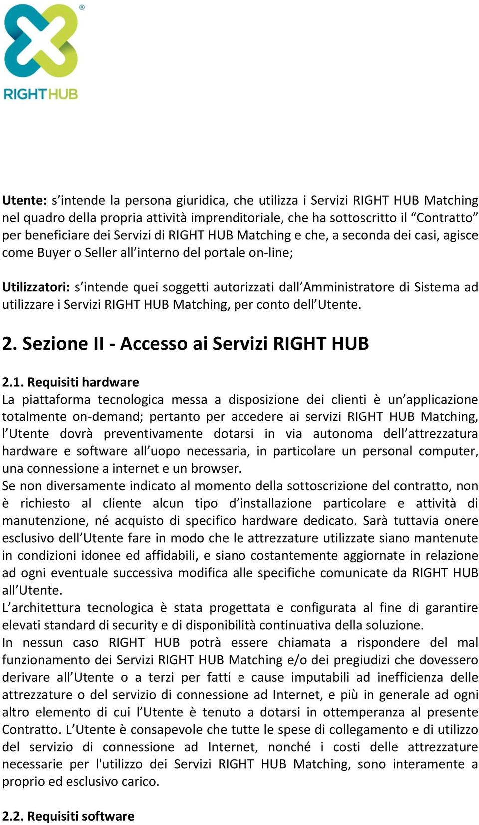 utilizzare i Servizi RIGHT HUB Matching, per conto dell Utente. 2. Sezione II - Accesso ai Servizi RIGHT HUB 2.1.