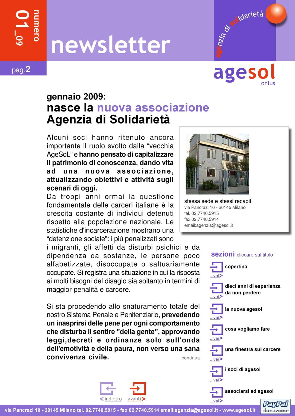 Da troppi anni ormai la questione fondamentale delle carceri italiane è la crescita costante di individui detenuti rispetto alla popolazione nazionale.