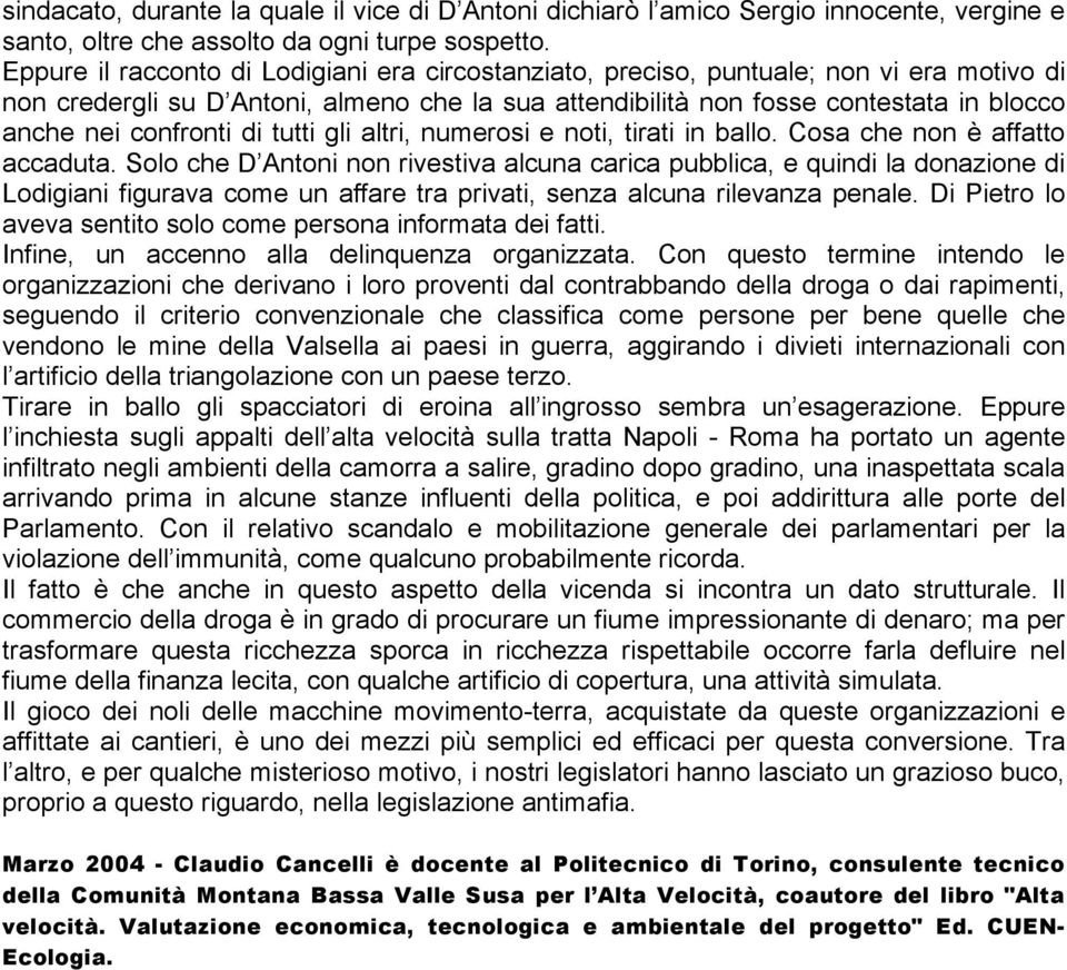 confronti di tutti gli altri, numerosi e noti, tirati in ballo. Cosa che non è affatto accaduta.