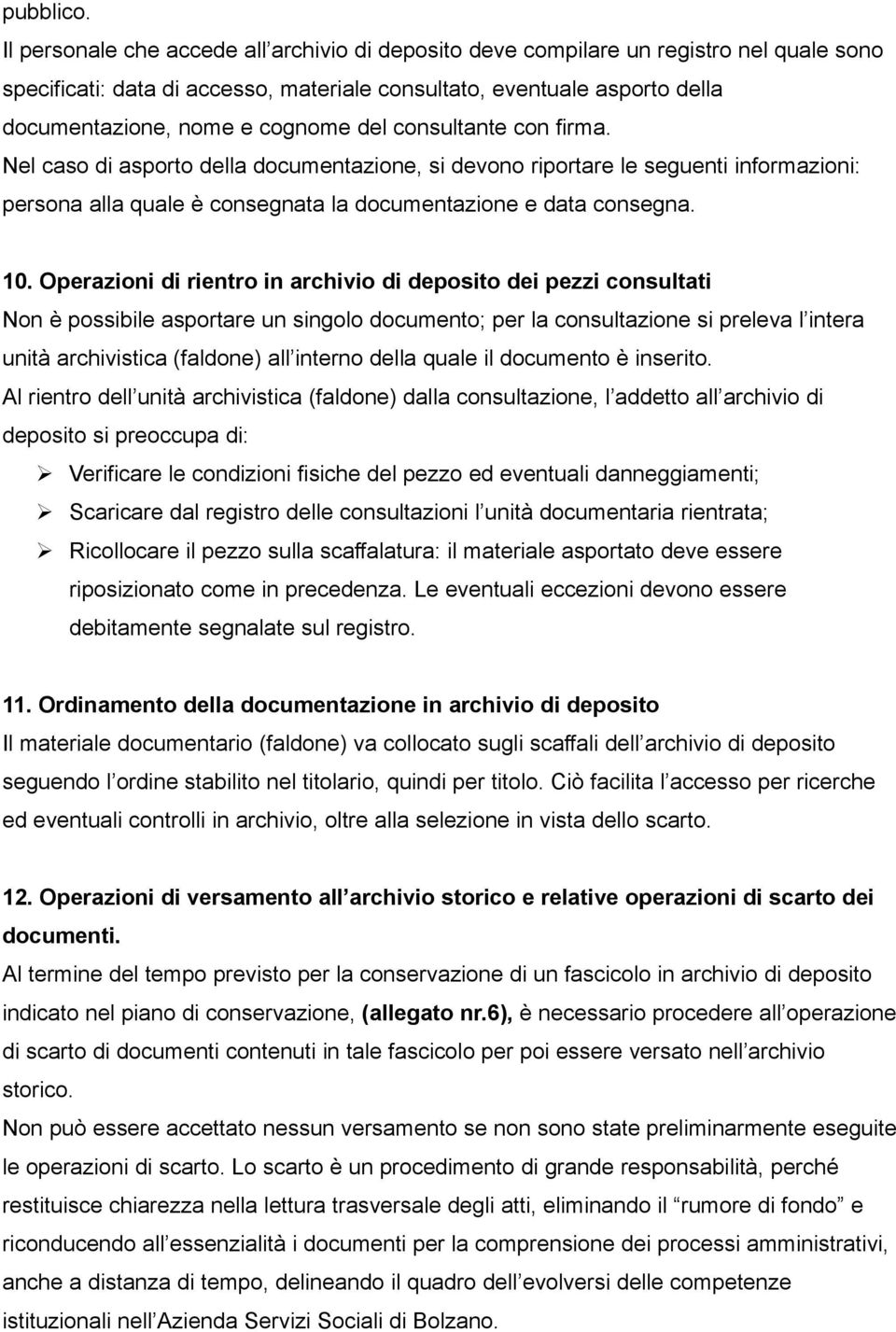 del consultante con firma. Nel caso di asporto della documentazione, si devono riportare le seguenti informazioni: persona alla quale è consegnata la documentazione e data consegna. 10.