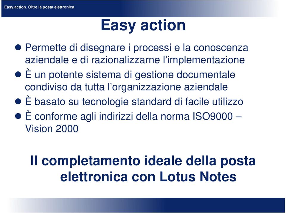 organizzazione aziendale È basato su tecnologie standard di facile utilizzo È conforme agli