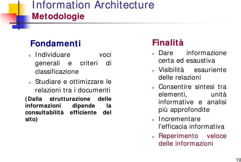 del sito) Finalità Dare informazione certa ed esaustiva Visibilità esauriente delle relazioni Consentire sintesi tra