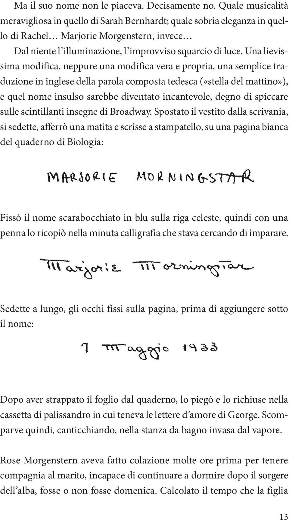 Una lievissima modifica, neppure una modifica vera e propria, una semplice traduzione in inglese della parola composta tedesca («stella del mattino»), e quel nome insulso sarebbe diventato