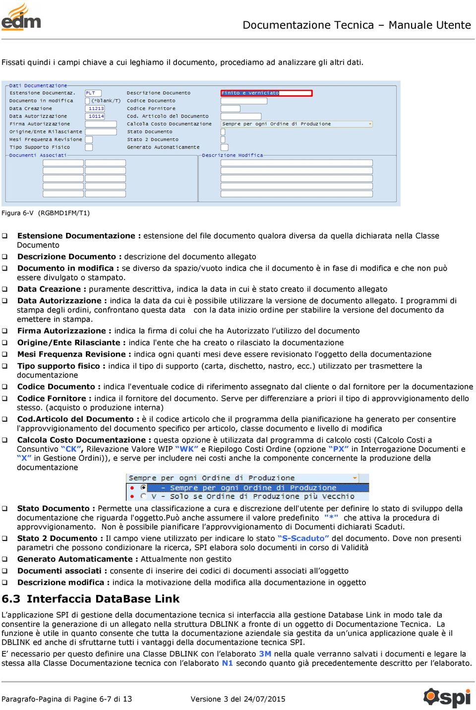 allegato Documento in modifica : se diverso da spazio/vuoto indica che il documento è in fase di modifica e che non può essere divulgato o stampato.