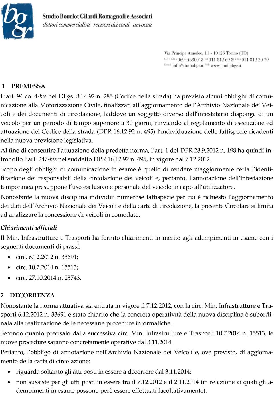 laddove un soggetto diverso dall intestatario disponga di un veicolo per un periodo di tempo superiore a 30 giorni, rinviando al regolamento di esecuzione ed attuazione del Codice della strada (DPR