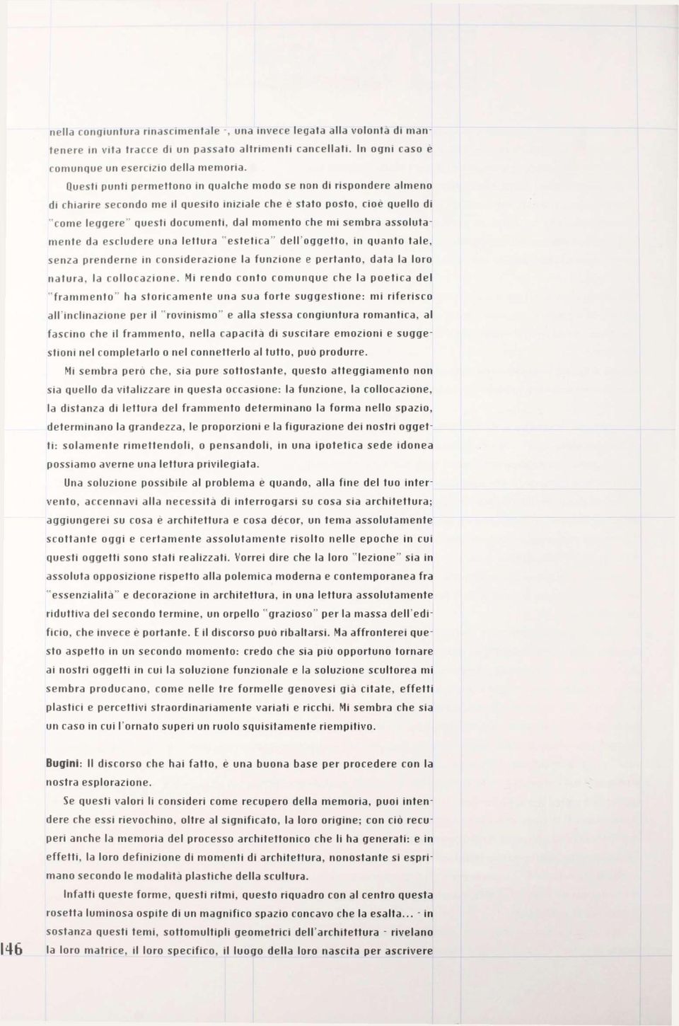 sembra assolutamente da escludere una lettura estetica" dell'oggetto, in guanto tale, senza prenderne in considerazione la funzione e pertanto, data la loro natura, la collocazione.