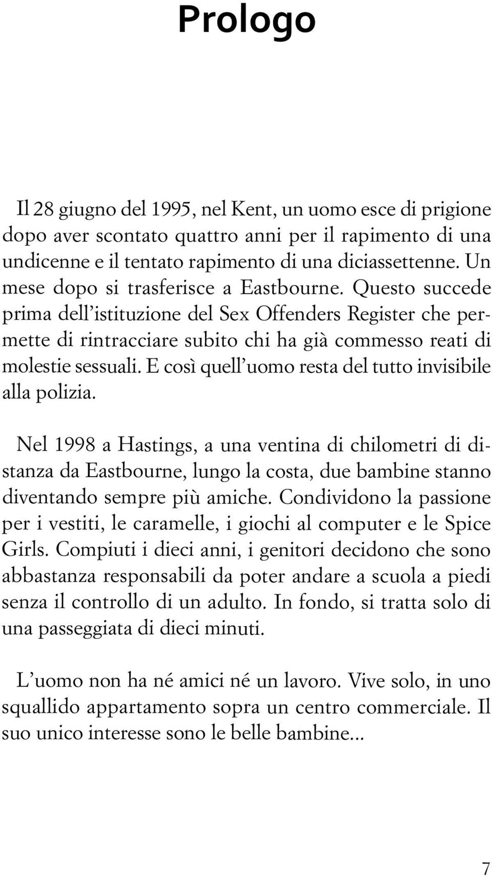 E così quell uomo resta del tutto invisibile alla polizia. Nel 1998 a Hastings, a una ventina di chilometri di distanza da Eastbourne, lungo la costa, due bambine stanno diventando sempre più amiche.