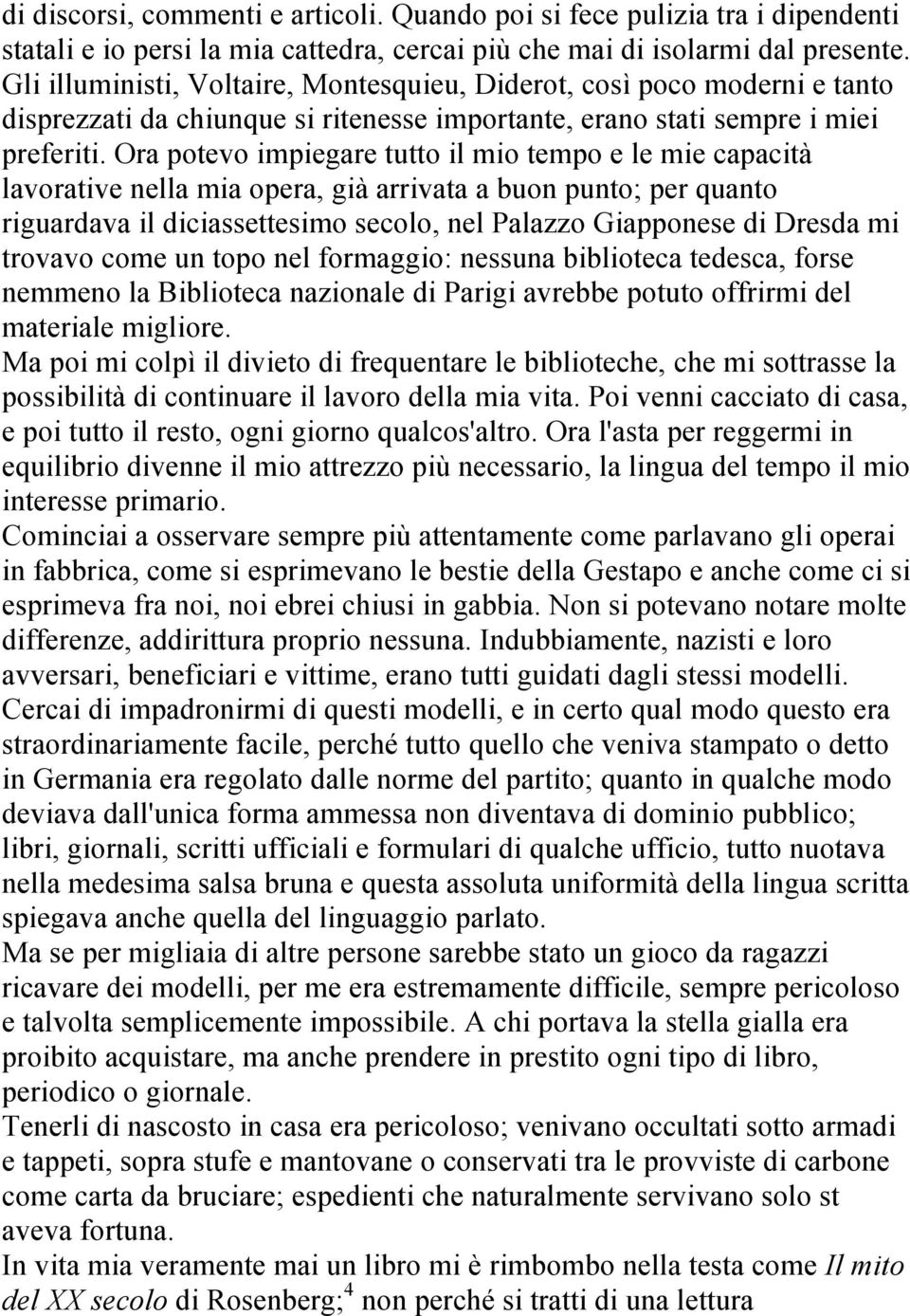 Ora potevo impiegare tutto il mio tempo e le mie capacità lavorative nella mia opera, già arrivata a buon punto; per quanto riguardava il diciassettesimo secolo, nel Palazzo Giapponese di Dresda mi