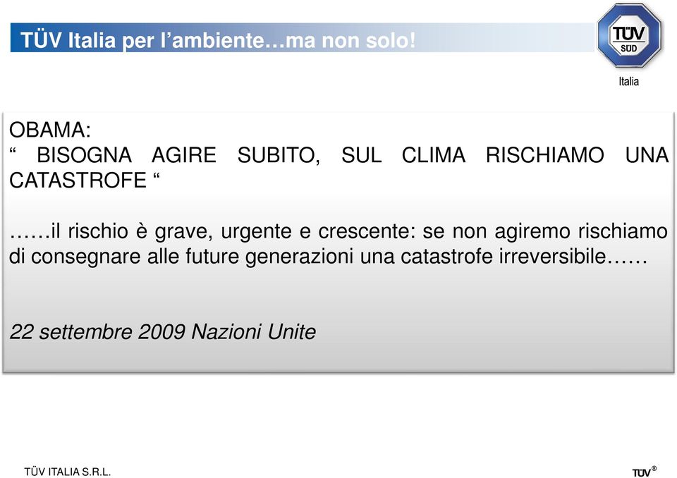 rischio è grave, urgente e crescente: se non agiremo rischiamo di