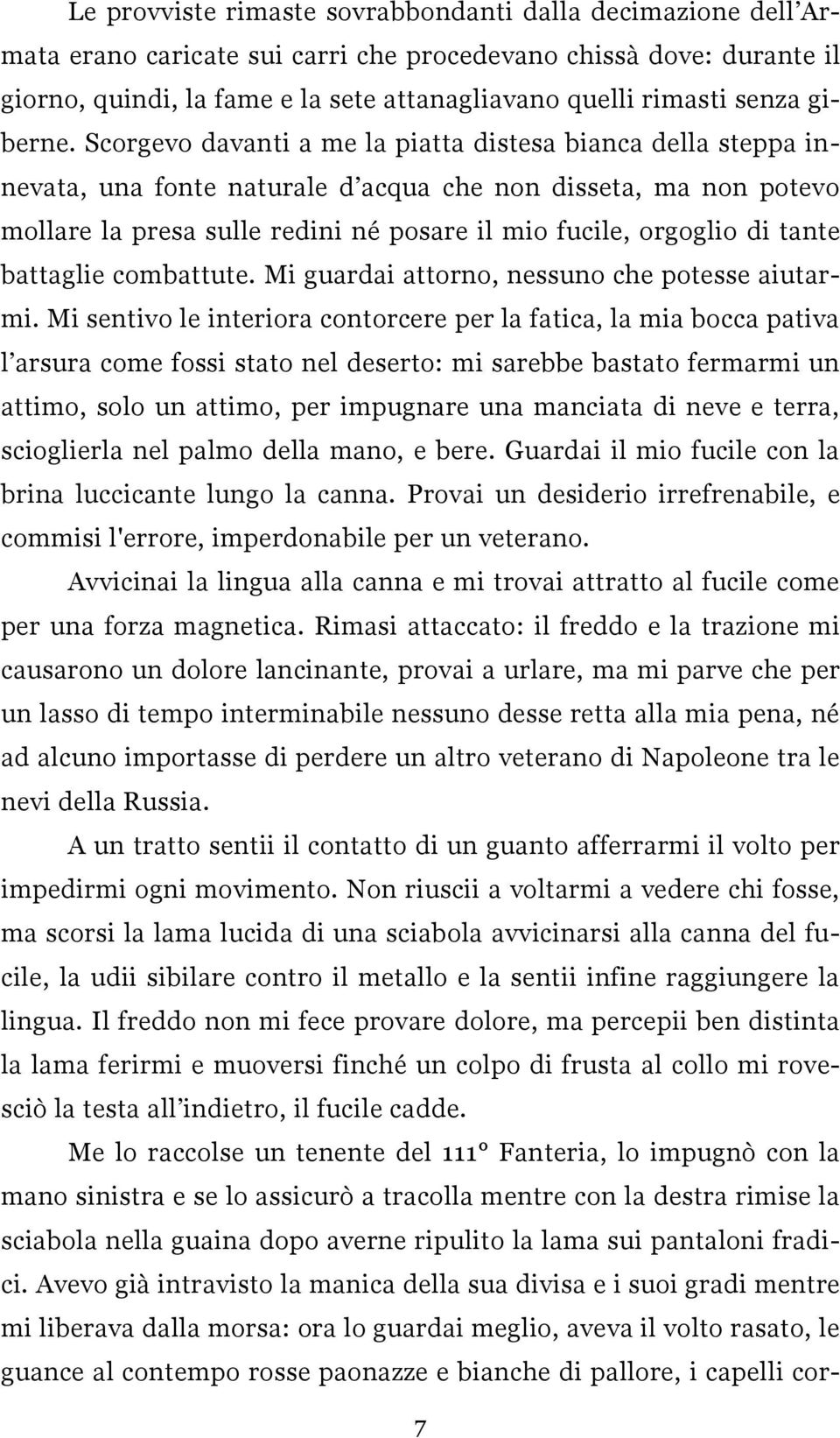 Scorgevo davanti a me la piatta distesa bianca della steppa innevata, una fonte naturale d acqua che non disseta, ma non potevo mollare la presa sulle redini né posare il mio fucile, orgoglio di