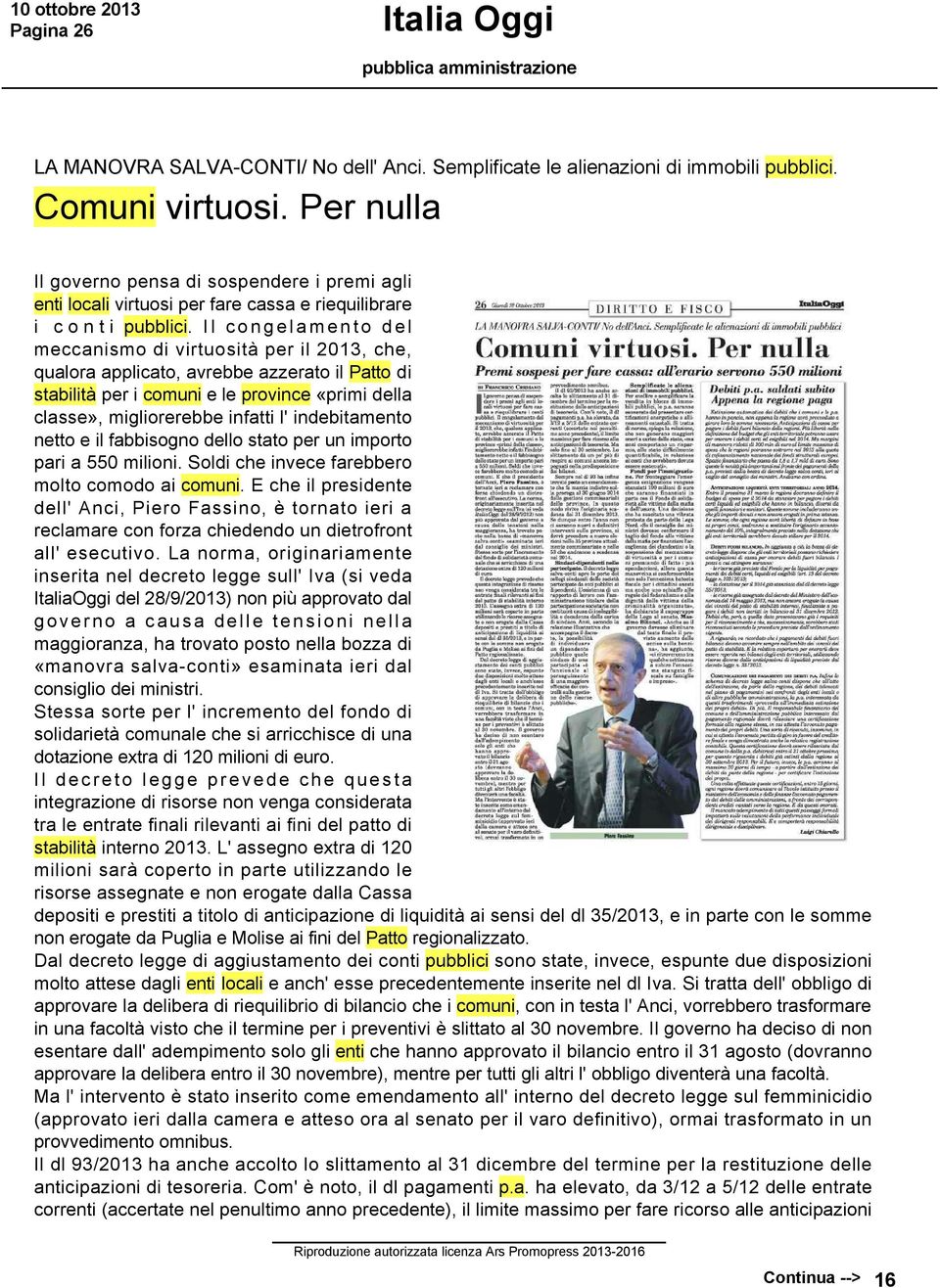 Il congelamento del meccanismo di virtuosità per il 2013, che, qualora applicato, avrebbe azzerato il Patto di stabilità per i comuni e le province «primi della classe», migliorerebbe infatti l'