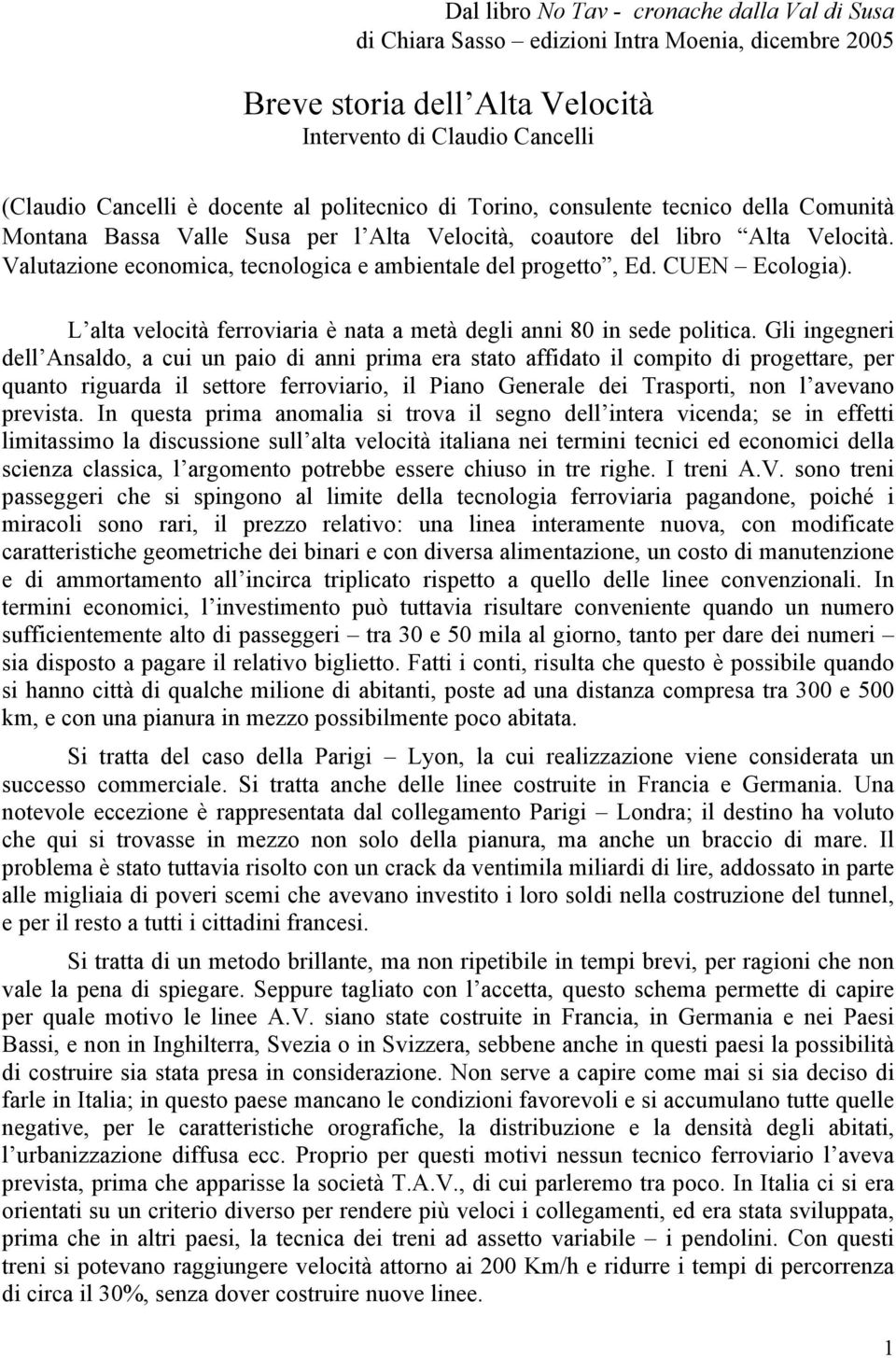 Valutazione economica, tecnologica e ambientale del progetto, Ed. CUEN Ecologia). L alta velocità ferroviaria è nata a metà degli anni 80 in sede politica.