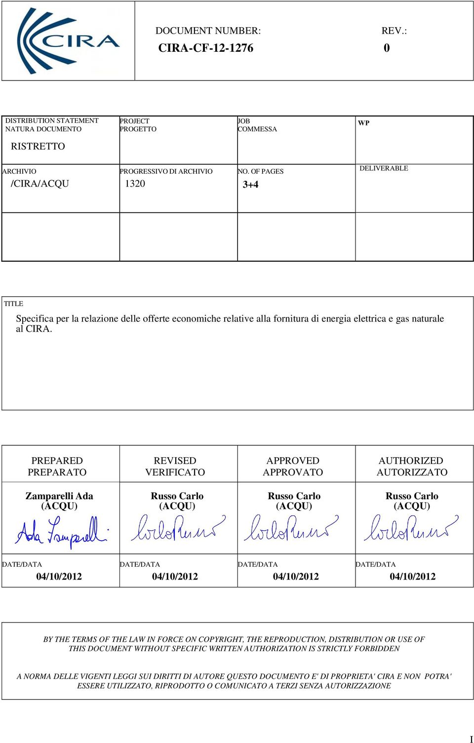 PREPARED PREPARATO REVISED VERIFICATO APPROVED APPROVATO AUTHORIZED AUTORIZZATO Zamparelli Ada DATE/DATA DATE/DATA DATE/DATA DATE/DATA 04/10/2012 04/10/2012 04/10/2012 04/10/2012 BY THE TERMS OF THE