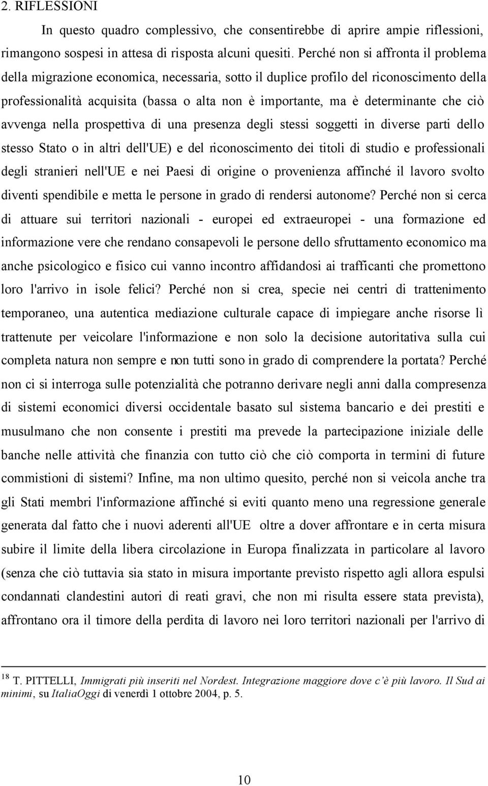 determinante che ciò avvenga nella prospettiva di una presenza degli stessi soggetti in diverse parti dello stesso Stato o in altri dell'ue) e del riconoscimento dei titoli di studio e professionali