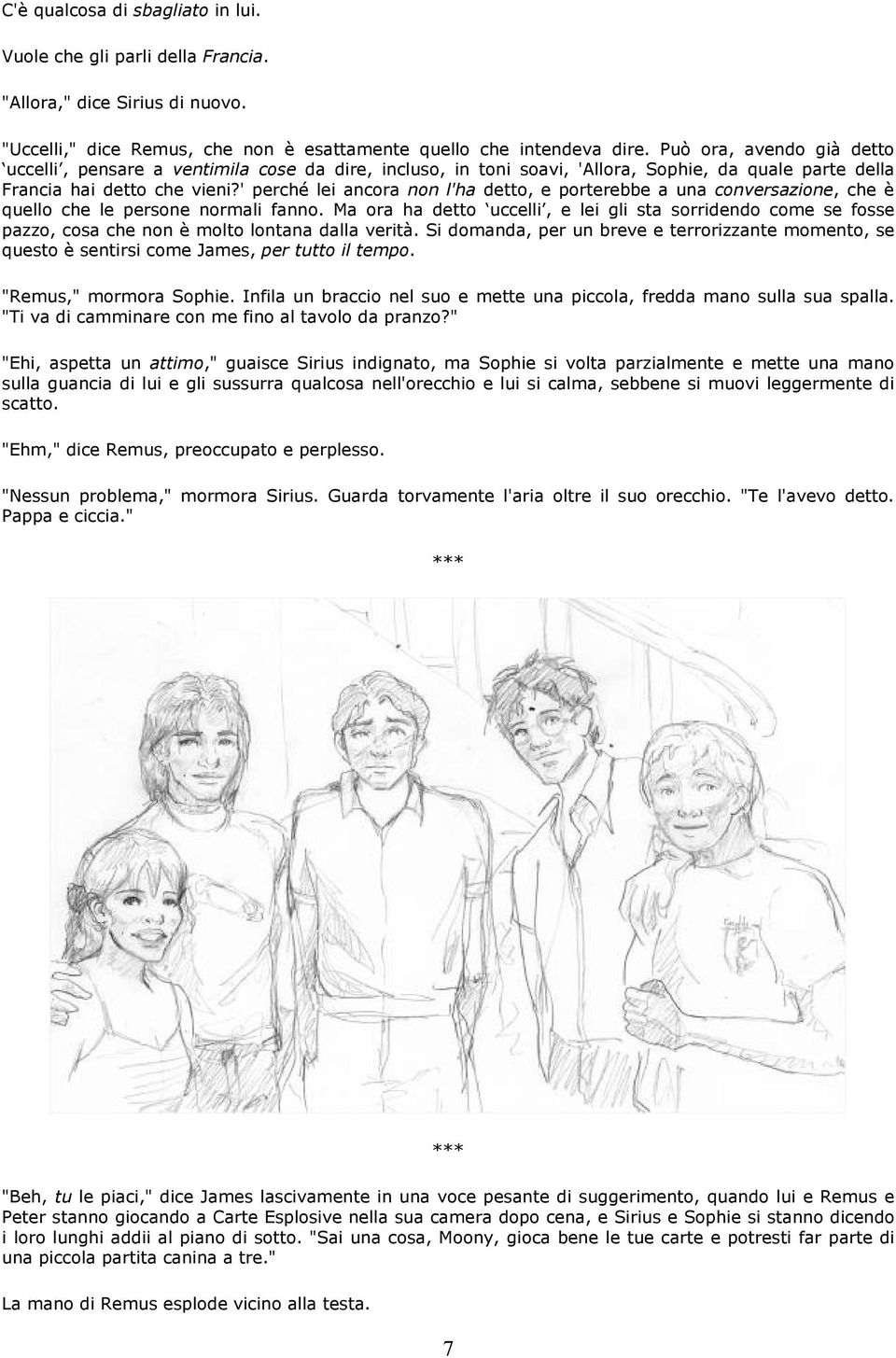 ' perché lei ancora non l'ha detto, e porterebbe a una conversazione, che è quello che le persone normali fanno.