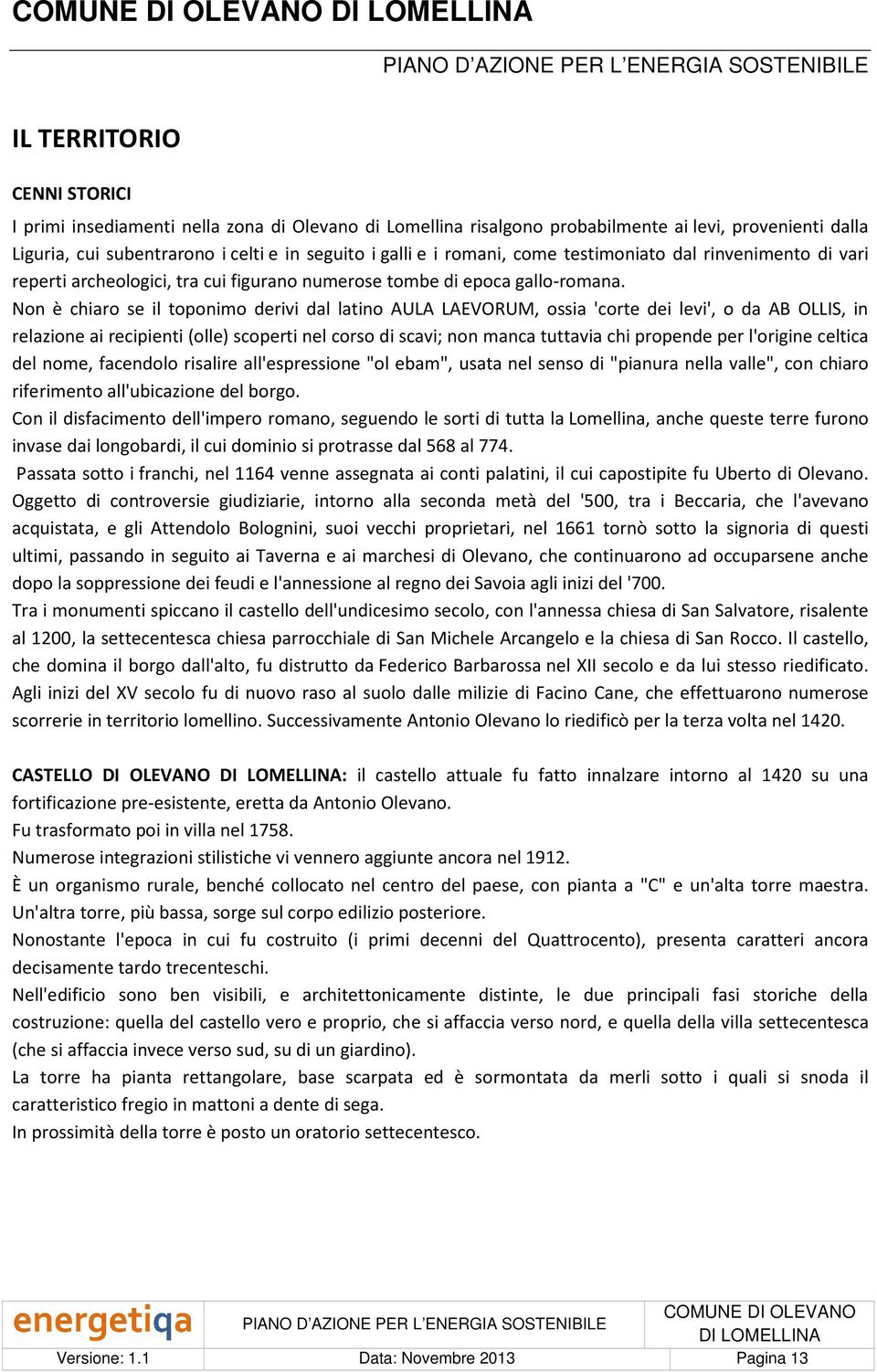 Non è chiaro se il toponimo derivi dal latino AULA LAEVORUM, ossia 'corte dei levi', o da AB OLLIS, in relazione ai recipienti (olle) scoperti nel corso di scavi; non manca tuttavia chi propende per