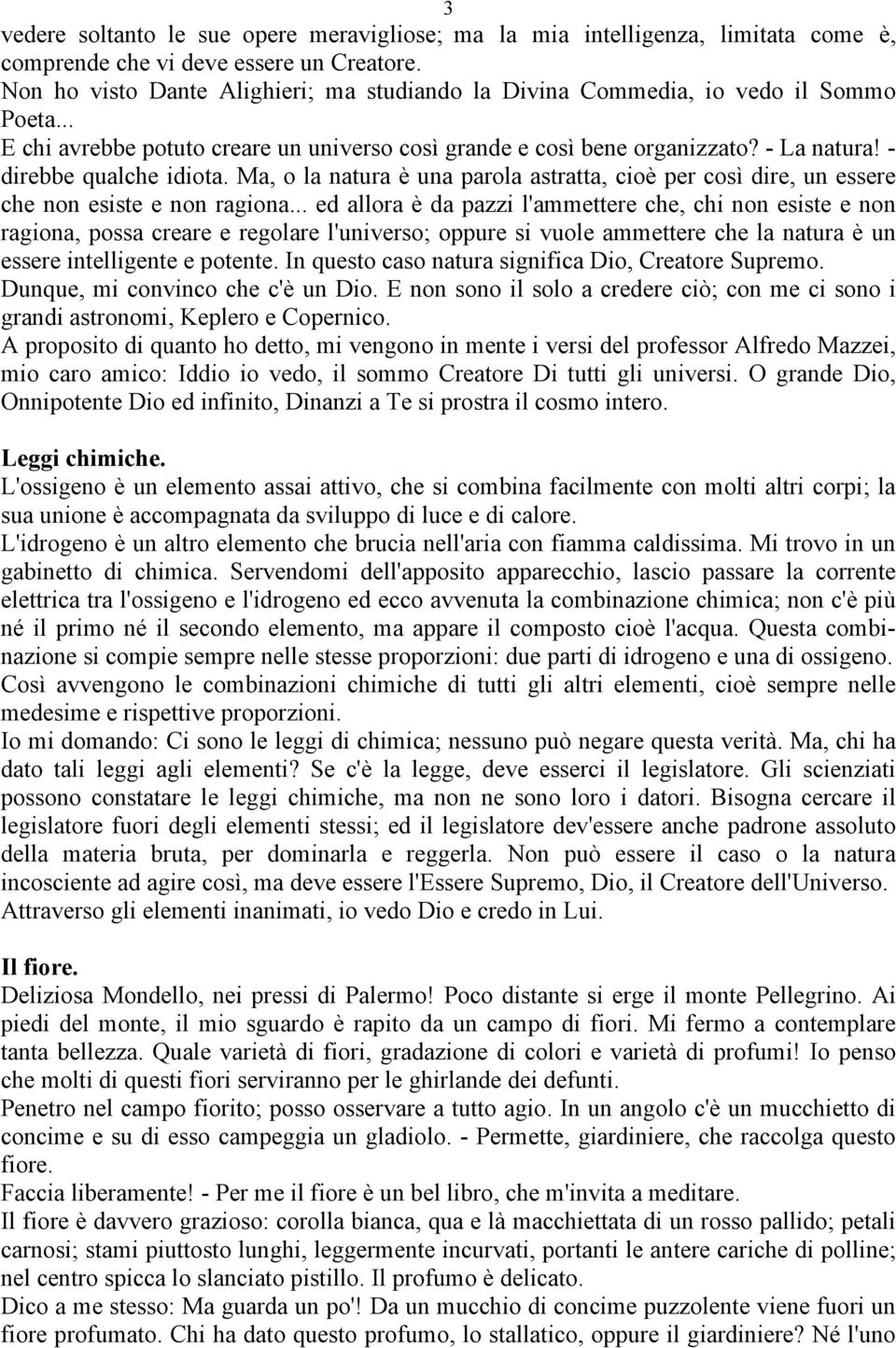 - direbbe qualche idiota. Ma, o la natura è una parola astratta, cioè per così dire, un essere che non esiste e non ragiona.